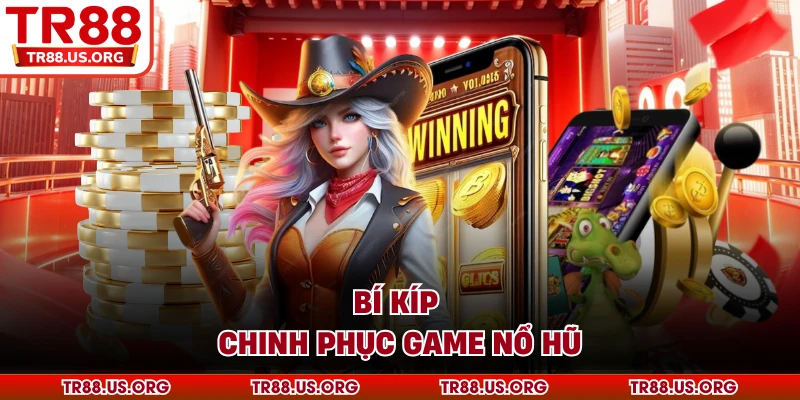 Bí kíp chinh phục game nổ hũ