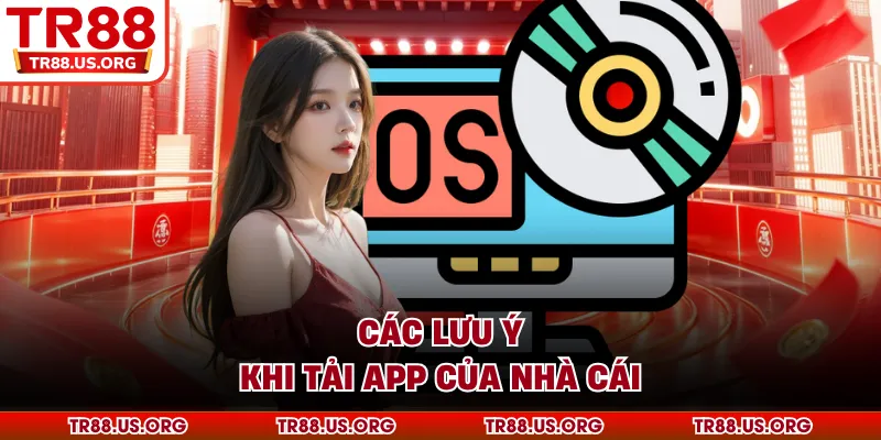 Các lưu ý khi tải app của nhà cái TR88