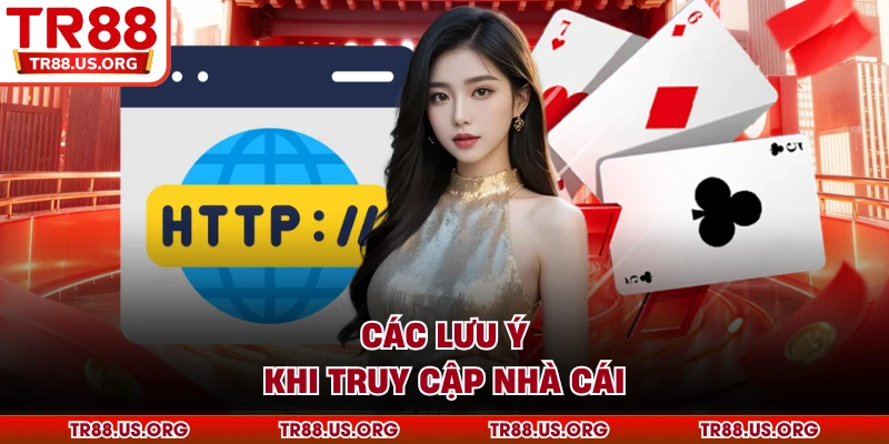 Các lưu ý khi truy cập nhà cái TR88