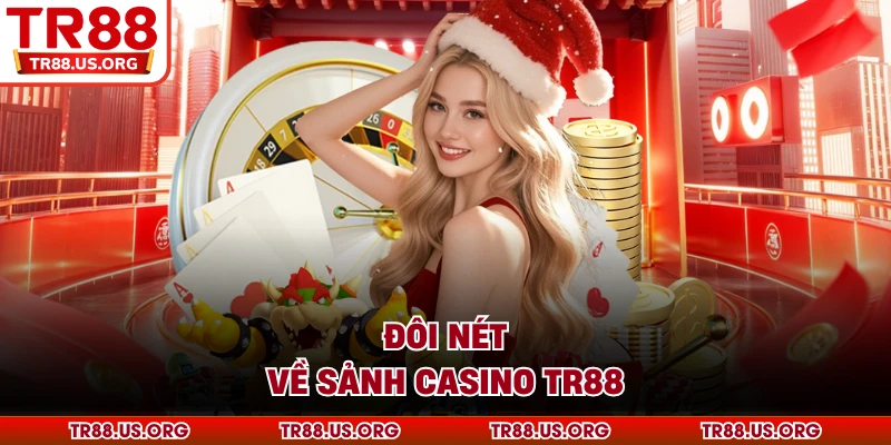 Đôi nét về sảnh casino TR88