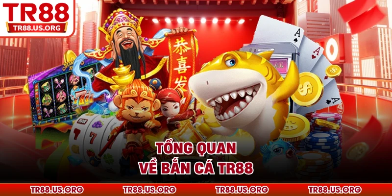 Tổng quan về bắn cá TR88